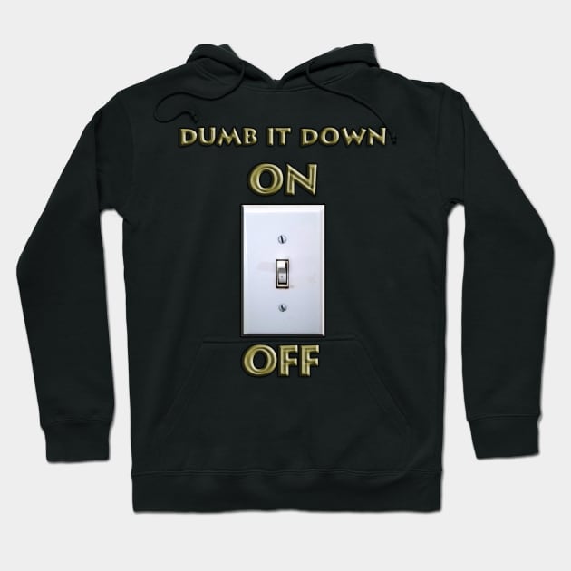 Dumb it Down - ON Hoodie by IanWylie87